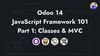Odoo 14 JavaScript Framework 101: Classes & MVC