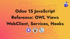 Odoo 15 JavaScript Reference: OWL Views, WebClient, Services, Hooks, and Models