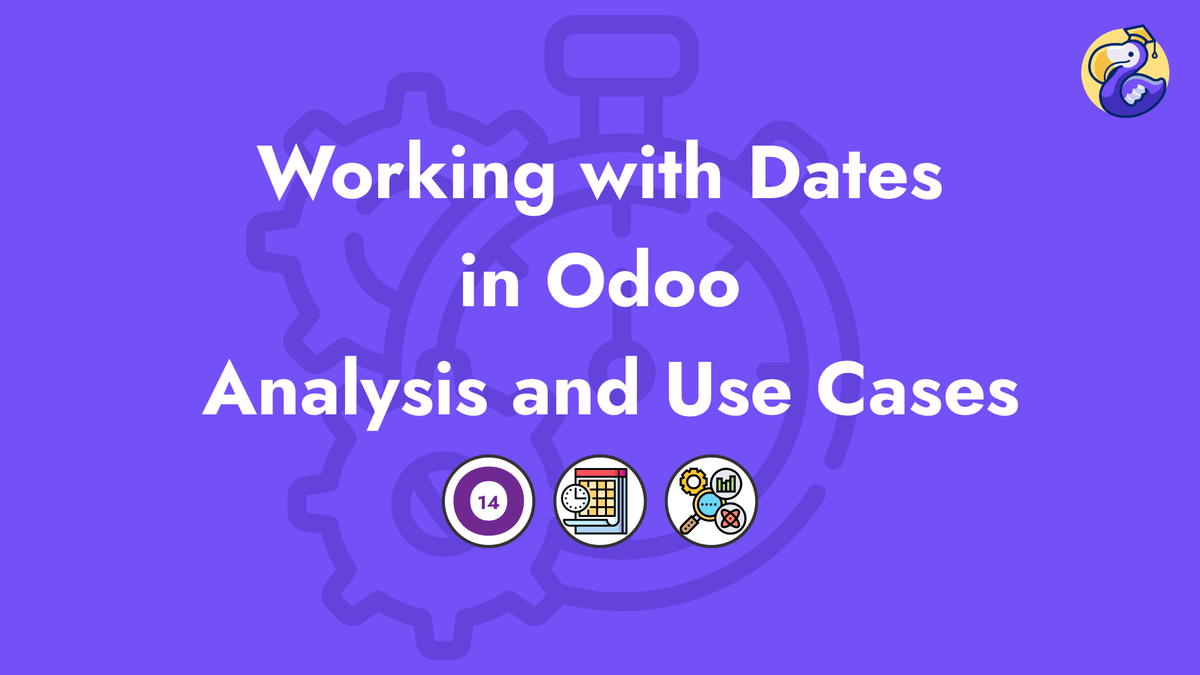 Working With Dates in Odoo Analysis and use cases