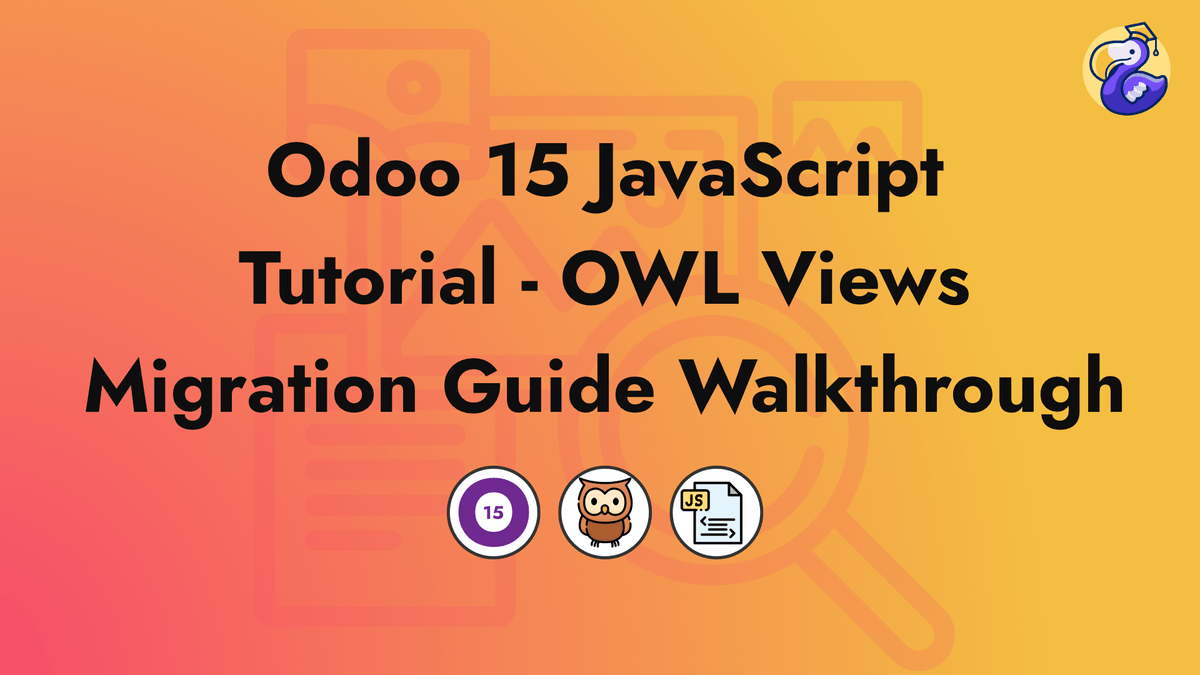 Odoo 15 JavaScript Tutorial: OWL View migration guide